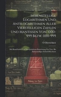bokomslag Siebenstellige Logarithmen Und Antilogarithmen Aller Vierstelligen Zahlen Und Mantissen Von 1000-999 Bezw. 000-999