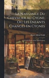 bokomslag La Naissance Du Chevalier Au Cygne; Ou, Les Enfants Changs En Cygnes