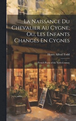 La Naissance Du Chevalier Au Cygne; Ou, Les Enfants Changs En Cygnes 1