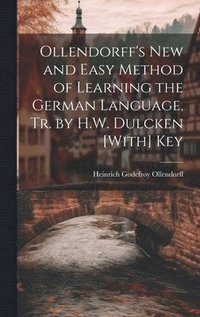 bokomslag Ollendorff's New and Easy Method of Learning the German Language, Tr. by H.W. Dulcken [With] Key