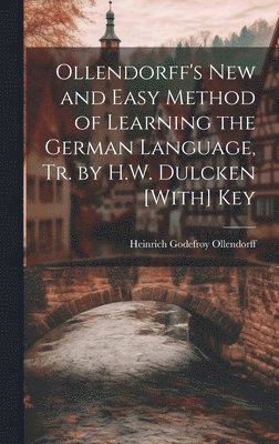 Ollendorff's New and Easy Method of Learning the German Language, Tr. by H.W. Dulcken [With] Key 1