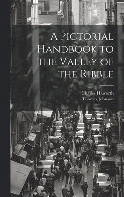 bokomslag Pictorial Handbook to the Valley of the Ribble