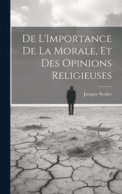 bokomslag De L'Importance De La Morale, Et Des Opinions Religieuses