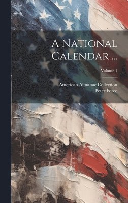 Peter Force, American Almanac Collection - National Calendar ...; Volume 1, Inbunden