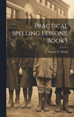 Practical Spelling Lessons, Book 1