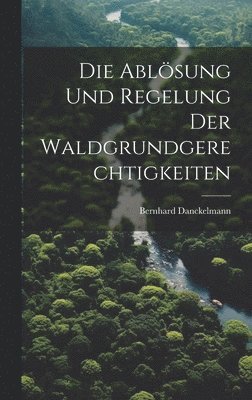 Ablösung Und Regelung Der Waldgrundgerechtigkeiten
