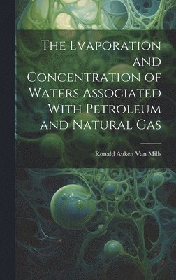 bokomslag The Evaporation and Concentration of Waters Associated With Petroleum and Natural Gas