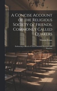 bokomslag A Concise Account of the Religious Society of Friends, Commonly Called Quakers