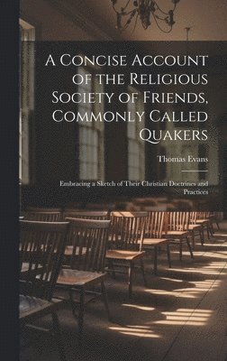 A Concise Account of the Religious Society of Friends, Commonly Called Quakers 1