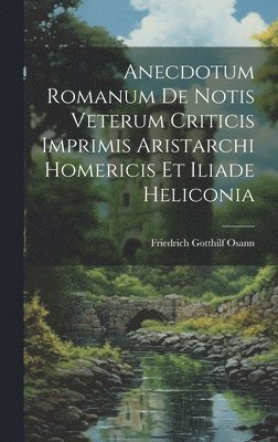 Anecdotum Romanum De Notis Veterum Criticis Imprimis Aristarchi Homericis Et Iliade Heliconia 1