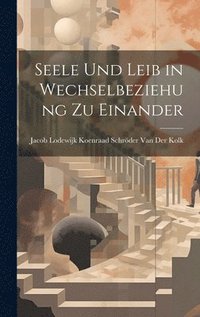 bokomslag Seele Und Leib in Wechselbeziehung Zu Einander