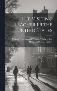 bokomslag The Visiting Teacher in the United States