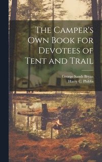 bokomslag The Camper's Own Book for Devotees of Tent and Trail