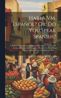 bokomslag Habla Vm. Espaol? Or, Do You Speak Spanish?