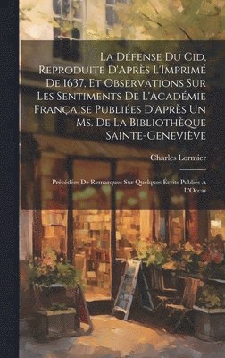 bokomslag La Défense Du Cid, Reproduite D'Après L'Imprimé De 1637, Et Observations Sur Les Sentiments De L'Académie Française Publiées D'Après Un Ms. De La Bibliothèque Sainte-Geneviève