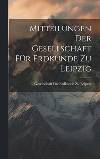 bokomslag Mitteilungen Der Gesellschaft Fr Erdkunde Zu Leipzig