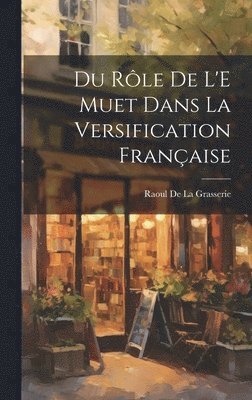 Du Rle De L'E Muet Dans La Versification Franaise 1