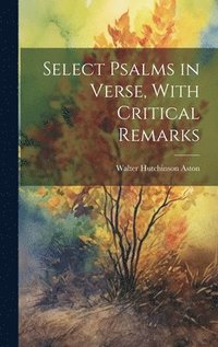 bokomslag Select Psalms in Verse, With Critical Remarks