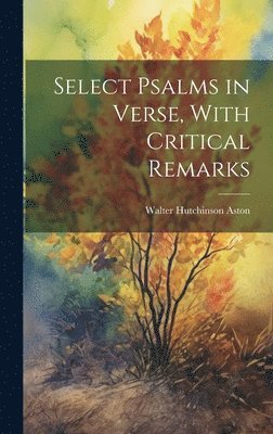 Select Psalms in Verse, With Critical Remarks 1