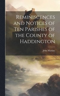 bokomslag Reminiscences and Notices of Ten Parishes of the County of Haddington