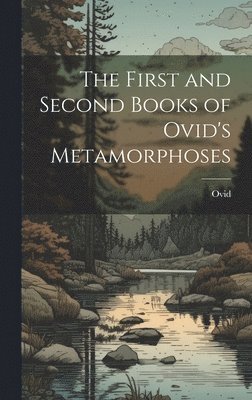 bokomslag The First and Second Books of Ovid's Metamorphoses