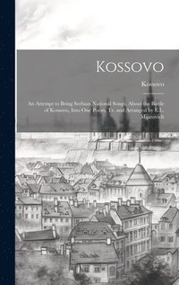 bokomslag Kossovo: An Attempt to Bring Serbian National Songs, About the Battle of Kossovo, Into One Poem, Tr. and Arranged by E.L. Mijatovich