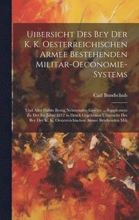 bokomslag Uibersicht Des Bey Der K. K. Oesterreichischen Armee Bestehenden Militar-Oeconomie-Systems