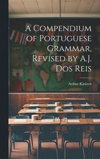 bokomslag Compendium of Portuguese Grammar, Revised by A.J. Dos Reis