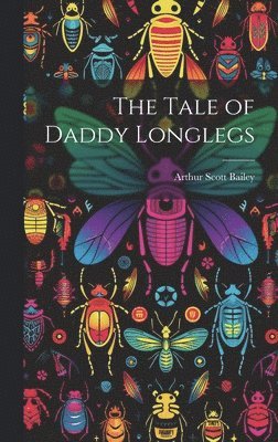 Arthur Scott Bailey - Tale of Daddy Longlegs, Inbunden