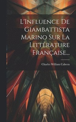 bokomslag L'Influence De Giambattista Marino Sur La Littérature Française...
