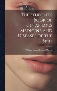 bokomslag The Student's Book of Cutaneous Medicine and Diseases of the Skin