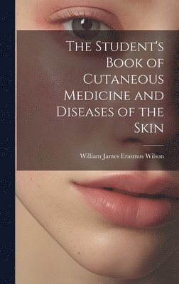 The Student's Book of Cutaneous Medicine and Diseases of the Skin 1