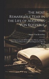 bokomslag The Most Remarkable Year in the Life of Augustus Von Kotzebue