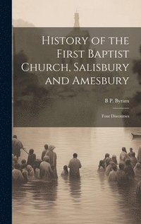 bokomslag History of the First Baptist Church, Salisbury and Amesbury