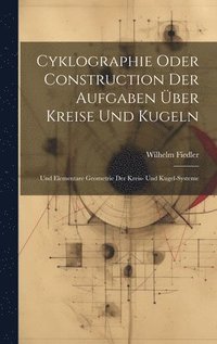 bokomslag Cyklographie Oder Construction Der Aufgaben ber Kreise Und Kugeln