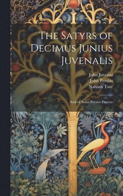 The Satyrs of Decimus Junius Juvenalis 1
