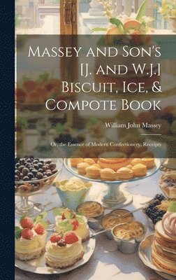 bokomslag Massey and Son's [J. and W.J.] Biscuit, Ice, & Compote Book