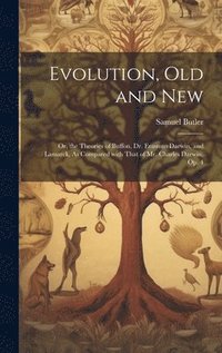 bokomslag Evolution, Old and New: Or, the Theories of Buffon, Dr. Erasmus Darwin, and Lamarck, As Compared with That of Mr. Charles Darwin. Op. 4