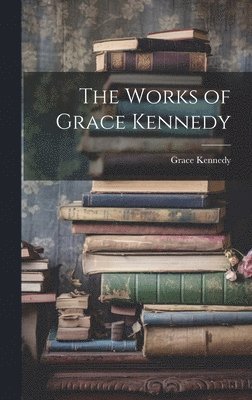 bokomslag The Works of Grace Kennedy