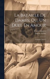 bokomslag La Bataille De Dames; Ou, Un Duel En Amour