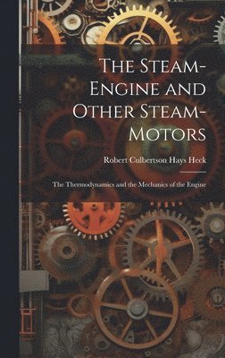 The Steam-Engine and Other Steam-Motors 1