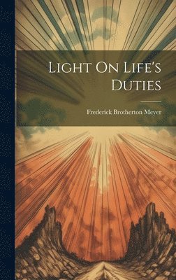 Frederick Brotherton Meyer - Light On Life's Duties, Inbunden