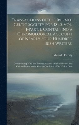 Edward O'Reilly - Transactions of the Iberno-Celtic Society for 1820. Vol. I-Part. I. Containing a Chronological Account of Nearly Four Hundred Irish Writers,, Inbunden