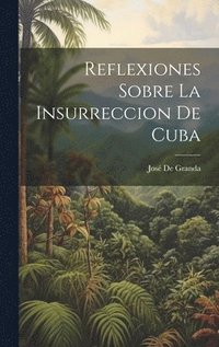 bokomslag Reflexiones Sobre La Insurreccion De Cuba