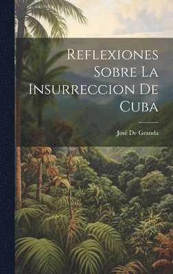 bokomslag Reflexiones Sobre La Insurreccion De Cuba