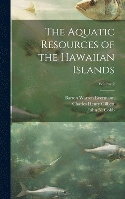 Charles Henry Gilbert, Barton Warren Evermann, John N Cobb - Aquatic Resources of the Hawaiian Islands; Volume 2, Inbunden