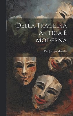 Pier Jacopo Martello - Della Tragedia Antica E Moderna, Inbunden