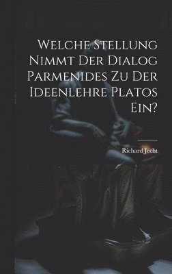 Welche Stellung Nimmt Der Dialog Parmenides Zu Der Ideenlehre Platos Ein? 1