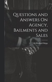 bokomslag Questions and Answers On Agency, Bailments and Sales
