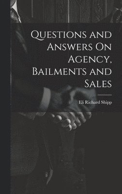 Questions and Answers On Agency, Bailments and Sales